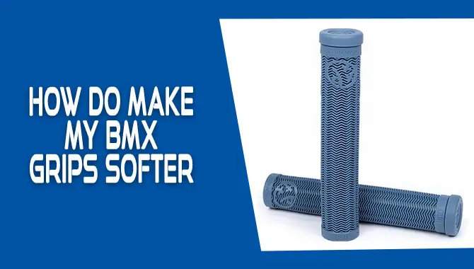 How Do Make My Bmx Grips Softer