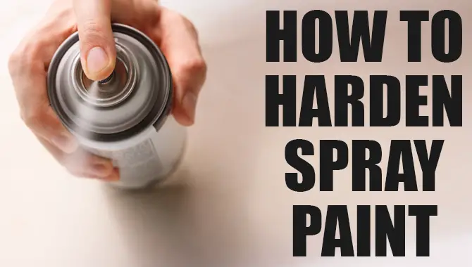 How To Harden Spray Paint
