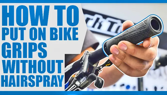 How To Put On Bike Grips Without Hairspray