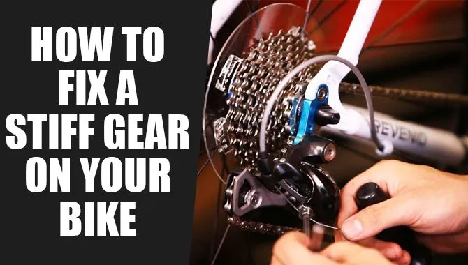 How To Fix A Stiff Gear On Your Bike
