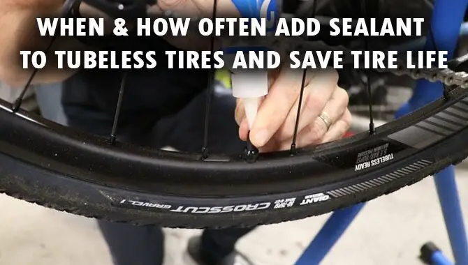 When & How Often Add Sealant To Tubeless Tires And Save Tire Life
