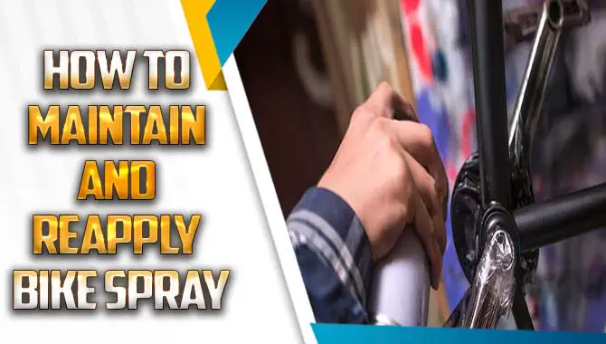 How To Maintain And Reapply Bike Spray