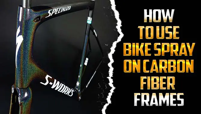 How To Use Bike Spray On Carbon Fiber Frames