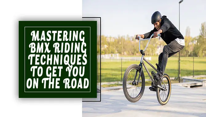 Mastering BMX Riding Techniques To Get You On The Road