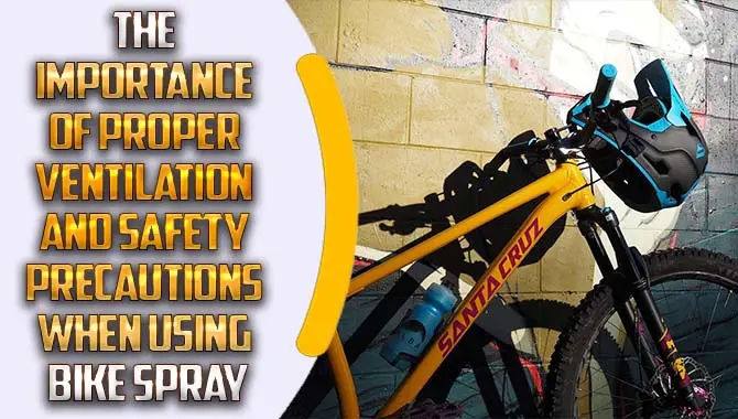 The Importance Of Proper Ventilation And Safety Precautions When Using Bike Spray