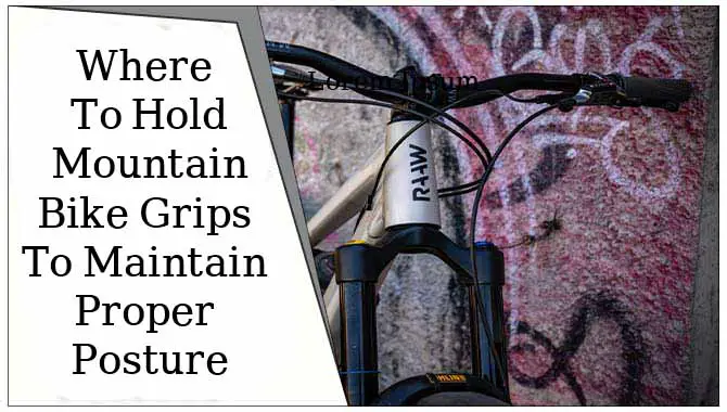 Where To Hold Mountain Bike Grips To Maintain Proper Posture