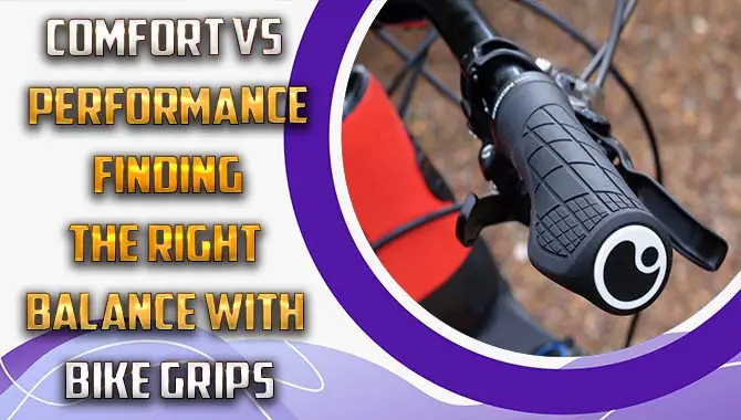 Comfort vs Performance Finding the Right Balance with Bike Grips