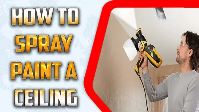 How To Spray Paint A Ceiling