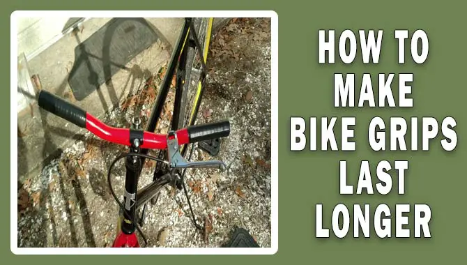 How To Make Bike Grips Last Longer