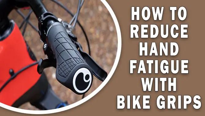 How To Reduce Hand Fatigue With Bike Grips