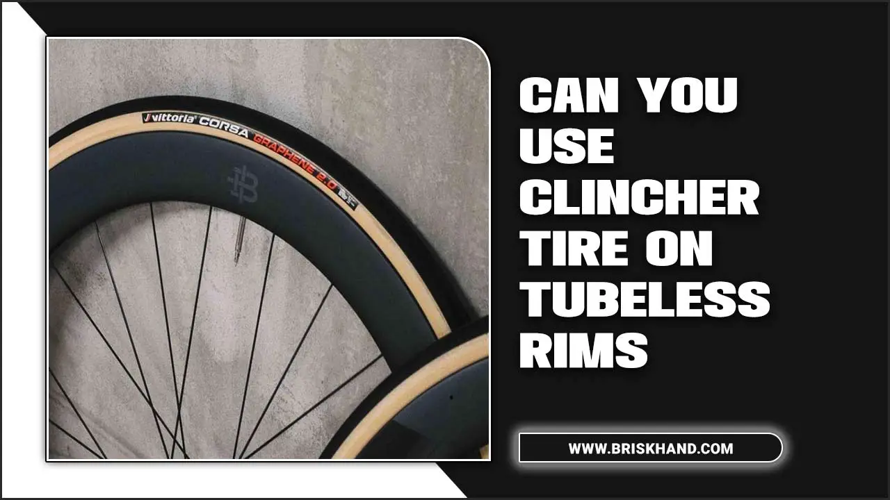 Can You Use Clincher Tire On Tubeless Rims