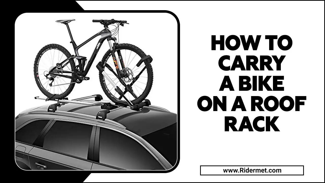 How To Carry A Bike On A Roof Rack