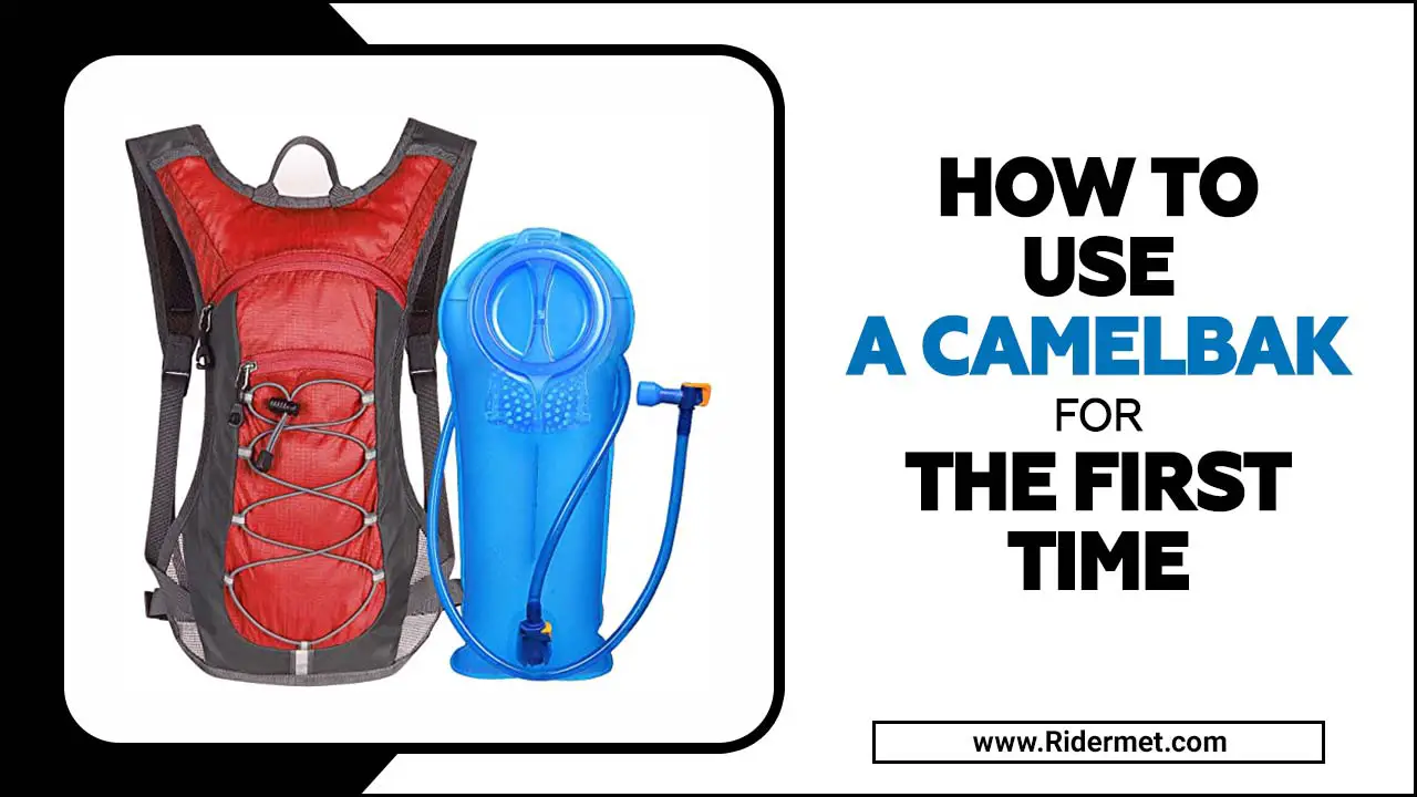 How To Use A Camelbak For The First Time